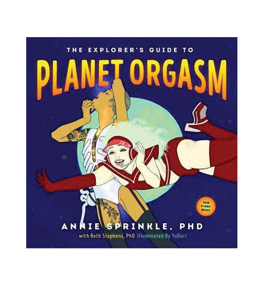 EXPLORERS GUIDE TO PLANET ORGASM